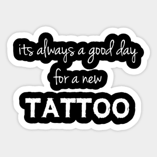 its always a good day for a new tattoo Sticker